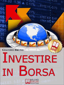 Investire in Borsa. Segreti e Investimenti per Guadagnare Denaro con il Trading Online. (Ebook italiano - Anteprima Gratis).  Giacomo Bruno