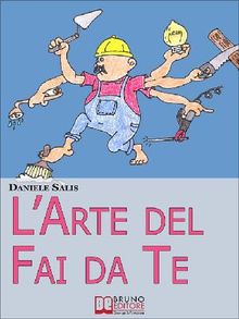 LArte del Fai da Te. Consigli e Tecniche di Costruzione e di Ristrutturazione. (Ebook Italiano -Anteprima Gratis).  Daniele Salis