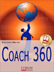 COACH 360. Strategie Avanzate per il Personal Coach, lo Sport Coach, il Financial Coaching.  Giacomo Bruno