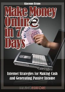 Make Money Online in 7 Days.  Giacomo Bruno