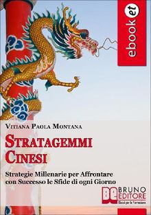 Stratagemmi Cinesi. Strategie Millenarie per Affrontare con Successo le Sfide di ogni Giorno. (Ebook Italiano - Anteprima Gratis).  Vitiana Paola Montana