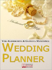 Wedding Planner. Diventa Organizzatore di Matrimoni e Crea il tuo Business Realizzando i Sogni degli Sposi. (Ebook Italiano - Anteprima Gratis).  Vera Kanishcheva  &  Gianluca Mangiafico