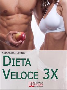 DIETA VELOCE 3X. Dimagrire Rapidamente e Diventare Magri per Sempre con il Tuo Metabolismo.  Giacomo Bruno