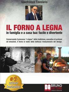 Il Forno A Legna - In Famiglia e A Casa Tua: Facile e Divertente.  Gianfranco Tavolario