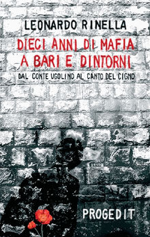 Dieci anni di mafia a Bari e dintorni.  Leonardo Rinella