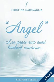 Angel - Les anges eux aussi tombent amoureux.  Cristina Garavaglia