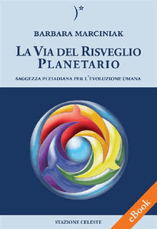 La Via del Risveglio Planetario - Saggezza Pleiadiana per l'evoluzione umana.  Susanna Angela Rossi