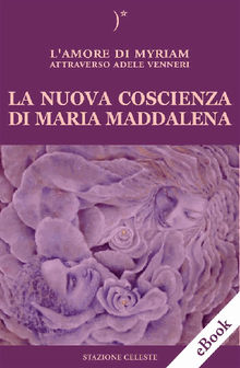 La nuova coscienza di Maria Maddalena.  Adele Venneri