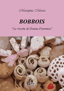 Bobbois - le Ricette di Donna Fiorenza.  Mariapina Marcia
