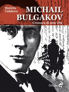 Michail Bulgakov, cronaca di una vita.  Marietta Cudakova