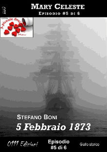 5 Febbraio 1873 - Mary Celeste ep. #5.  Stefano Boni