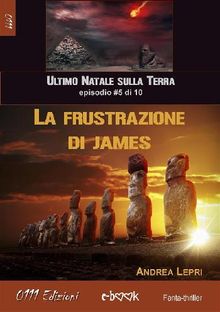 La frustrazione di James - L'ultimo Natale sulla Terra ep. #5 di 10.  Andrea Lepri