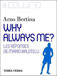 Why always me ?.  Arno Bertina