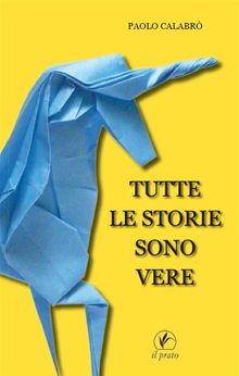 Tutte le storie sono vere.  Paolo Calabr