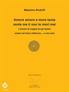 Amore amore a more tanta zente ma ti non te mori mai.  Massimo Rodolfi