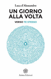 Un giorno alla volta verso te stesso.  Luca d'Alessandro