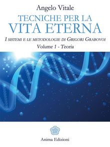 Tecniche per la vita eterna Volume 1 - Teoria.  Vitale