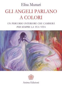 Gli Angeli parlano a colori.  Elisa Munari