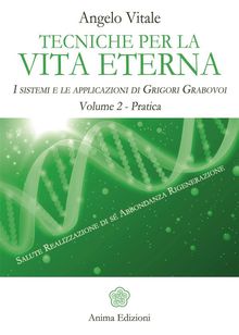 Tecniche per la vita eterna - Volume 2 - Pratica.  Angelo Vitale