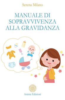 Manuale di sopravvivenza alla gravidanza.  Serena Milano