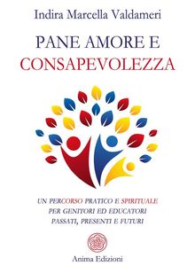 Pane amore e consapevolezza.  Indira Marcella Valdameri