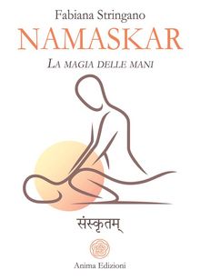 Namaskar  La magia delle mani.  Fabiana Stringano