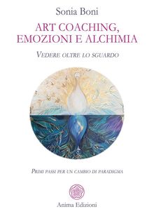 Art coaching, emozioni e alchimia.  Sonia Boni