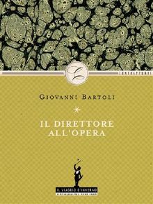 Il direttore all'opera.  Giovanni Bartoli