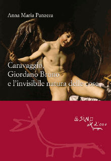 Caravaggio, Giordano Bruno e linvisibile natura delle cose.  Anna M. Panzera