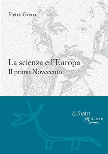 La scienza e l'Europa. Il primo Novecento.  Pietro Greco