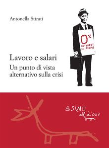 Lavoro e salari. Un punto di vista alternativo sulla crisi.  Antonella Stirati