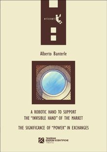 A robotic hand to support the invisible hand of the market  The Significance of Power in Exchanges.  Alberto Banterle