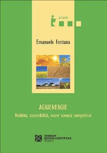 Agrienergie. Reddito, sostenibilit, nuovi scenari competitivi.  Emanuele Fontana