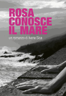 Rosa conosce il Mare.  Ivana Sica