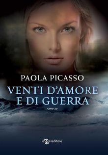 Venti d'amore e di guerra.  Paola Picasso