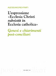 L'espressione Ecclesia Christi subsistit in Ecclesia Catholica.  Alessandro Frati