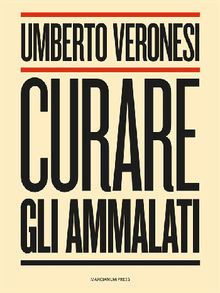 Curare gli ammalati.  Umberto Veronesi