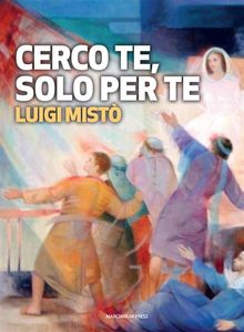 Cerco te, solo per te.  Luigi Mist