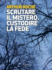 Scrutare il mistero. Custodire la fede.  Arthur Roche