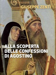 Alla scoperta delle confessioni di Agostino.  Giuseppe Zenti