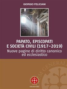 Papato, episcopati e societ civili (1917-2019).  Giorgio Feliciani