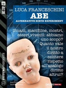 A.B.E. Alternative Birth Experiment.  Luca Franceschini