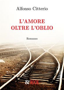 L'Amore oltre l'oblio.  Alfonso Citterio