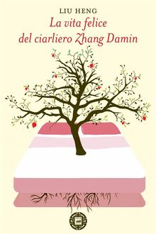 La vita felice del ciarliero Zhang Damin.  Liu Heng