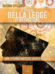 Il potere della Legge di Attrazione.  Sandro Spallino