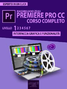 Premiere Pro CC corso completo. Volume 1.  Massimiliano Zeuli