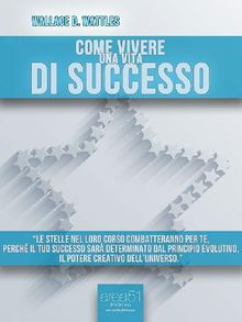 Come vivere una vita di successo.  Wallace D. Wattles