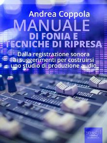 Manuale di fonia e tecniche di ripresa.  Andrea Coppola