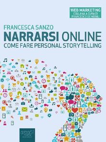 Narrarsi online: come fare personal storytelling.  Francesca Sanzo