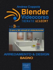 Blender Videocorso  Thematic Academy. Arredamento e Design.  Andrea Coppola